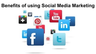 Benefits of using Social Media Marketing
 