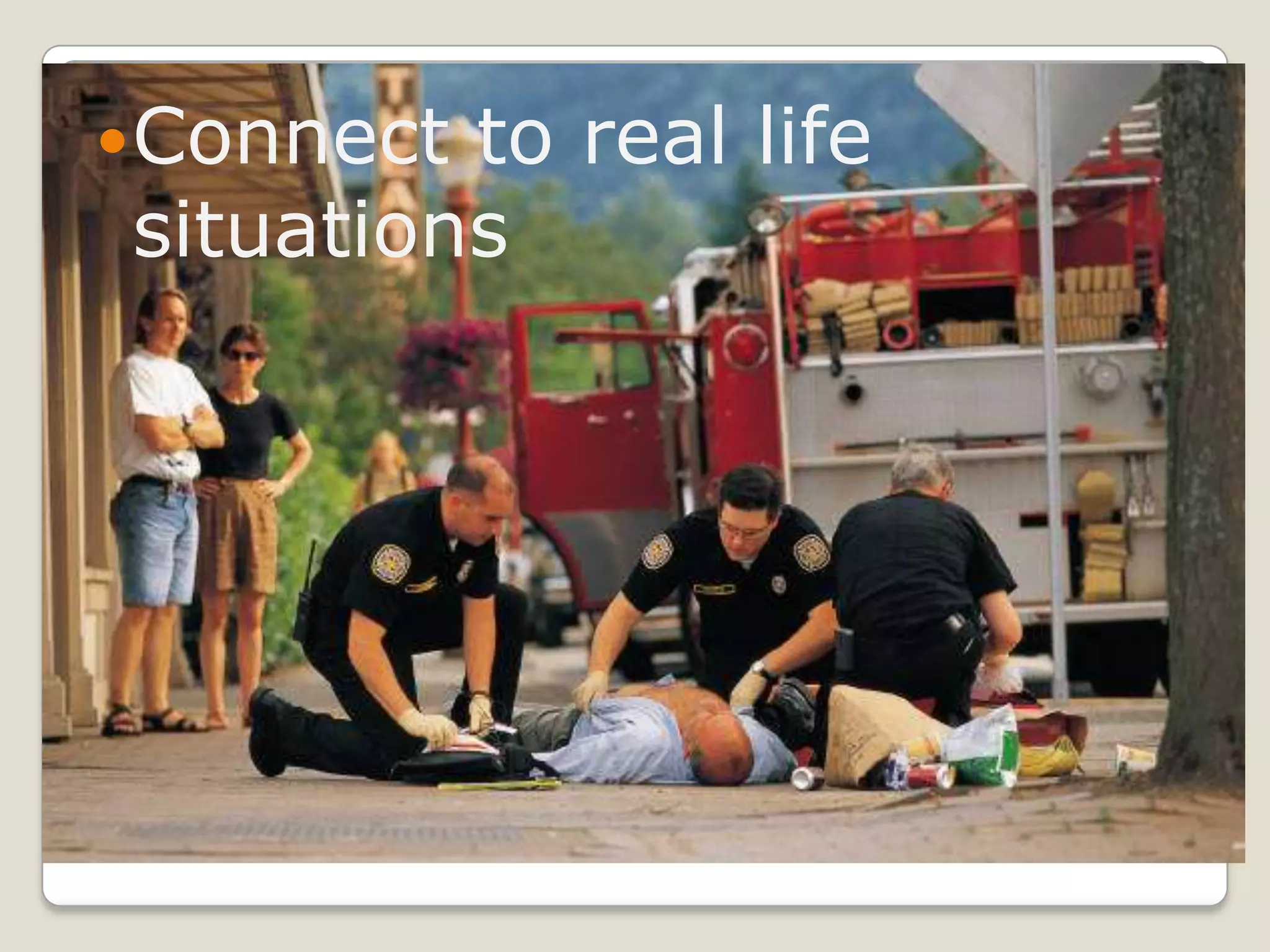 Connect to real life situations