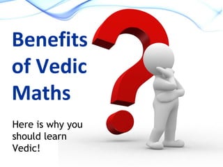 Benefits
of Vedic
Maths
Here is why you
should learn
Vedic!

 