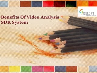 Benefits Of Video Analysis
SDK System

 