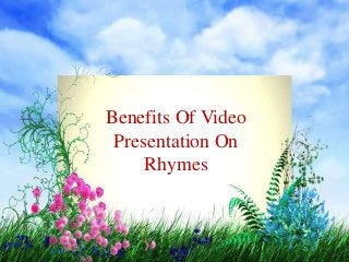Benefits Of Video
Presentation On
Rhymes
 