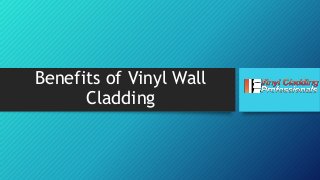 Benefits of Vinyl Wall
Cladding
 