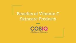 Benefits of Vitamin C
Skincare Products
 