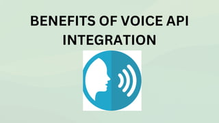 BENEFITS OF VOICE API
INTEGRATION
 