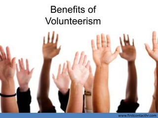Benefits of
Volunteerism




               www.firstcontacthr.com
 