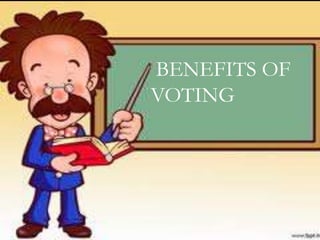 BENEFITS OF 
VOTING 
 