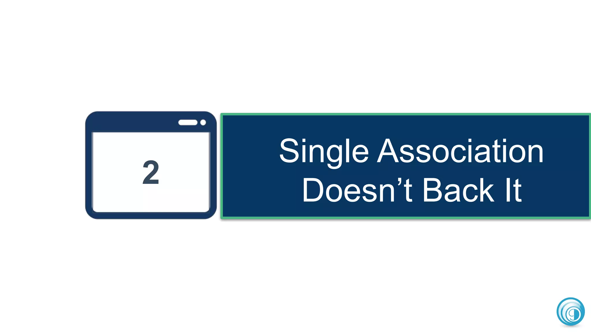 Single Association
Doesn’t Back It
12
 