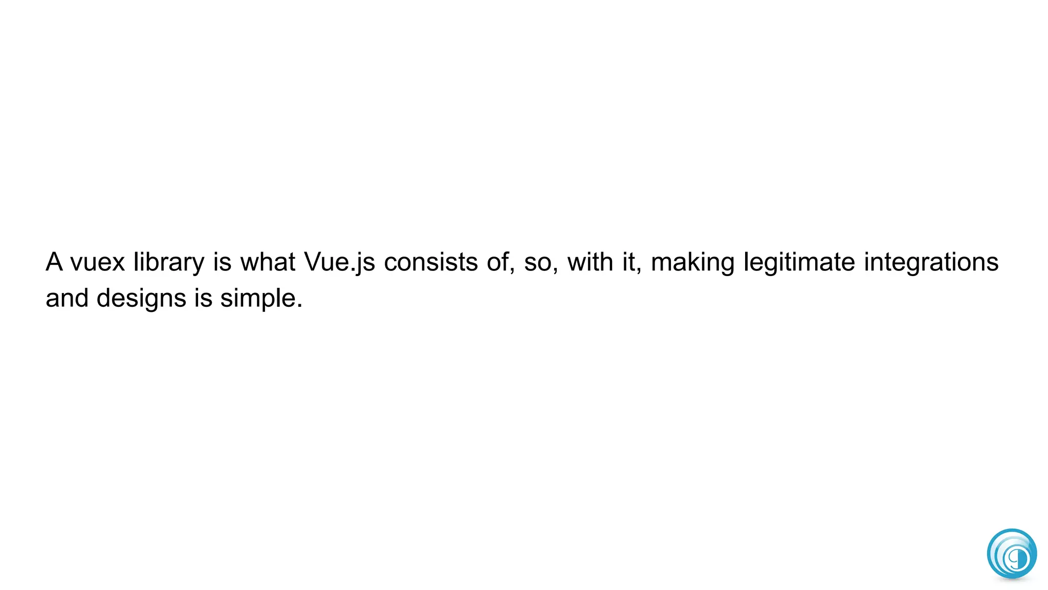 A vuex library is what Vue.js consists of, so, with it, making legitimate integrations
and designs is simple.
 