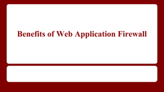 Benefits of Web Application Firewall

 