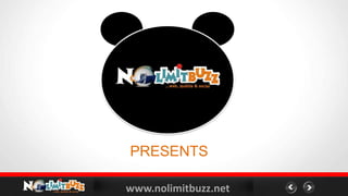 www.nolimitbuzz.net
PRESENTS
 