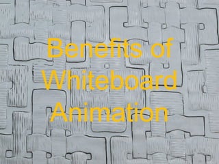 Benefits of 
Whiteboard 
Animation 
 