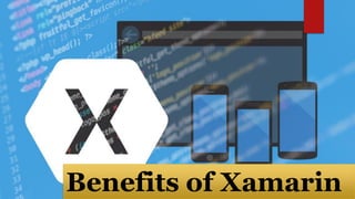 Benefits of Xamarin
 