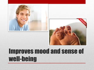Improves mood and sense of
well-being
 