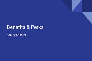 Benefits & Perks
Sanjay Samuel
 
