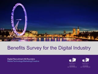 Digital Recruitment All-Rounders
Media/Technology/Marketing/Creative
Benefits Survey for the Digital Industry
 