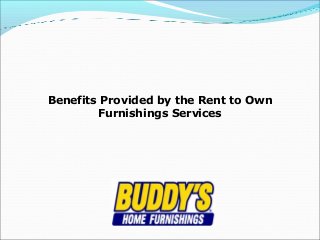 Benefits Provided by the Rent to Own
Furnishings Services
 