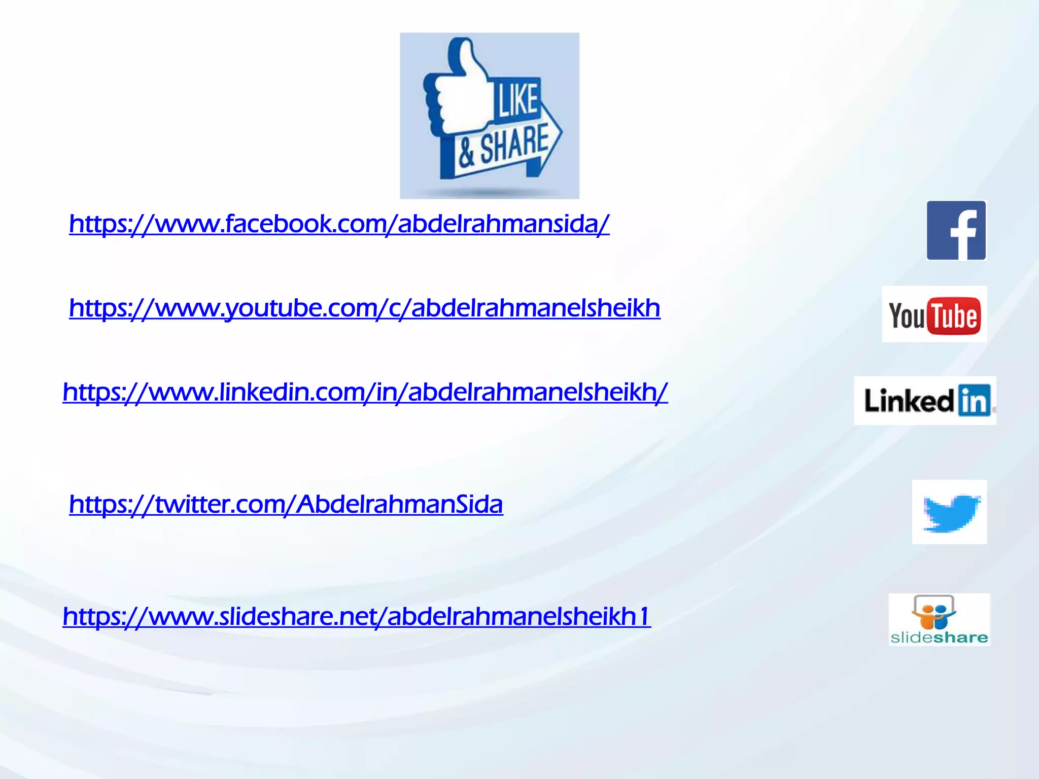 https://www.facebook.com/abdelrahmansida/
https://www.youtube.com/c/abdelrahmanelsheikh
https://www.linkedin.com/in/abdelrahmanelsheikh/
https://twitter.com/AbdelrahmanSida
https://www.slideshare.net/abdelrahmanelsheikh1
 