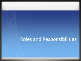 Roles and Responsibilities
 