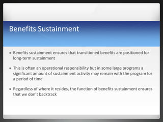 Benefits Sustainment
 Benefits sustainment ensures that transitioned benefits are positioned for
long-term sustainment
 ...