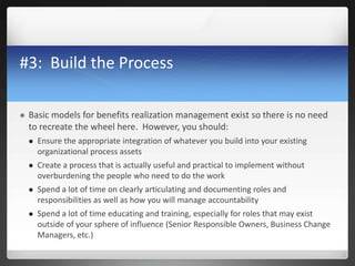 #3: Build the Process
 Basic models for benefits realization management exist so there is no need
to recreate the wheel h...