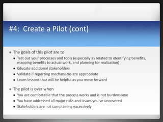 #4: Create a Pilot (cont)
 The goals of this pilot are to
 Test out your processes and tools (especially as related to i...