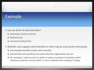 Example
 Can we think of some benefits?
 Improved customer service
 Reduced cost
 Increased productivity
 Benefits ma...