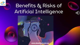 Benefits & Risks of
Artificial Intelligence
www.desertcart.com.sa
 