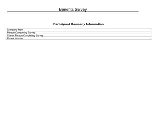Benefits Survey


                                    Participant Company Information
Company Nam
Person Completing Survey
Title of Person Completing Survey
Phone Number
 