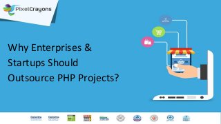 Why Enterprises &
Startups Should
Outsource PHP Projects?
 