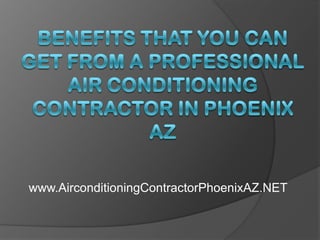 Benefits That You Can Get From a Professional Air Conditioning Contractor in Phoenix AZ www.AirconditioningContractorPhoenixAZ.NET 