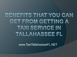 Benefits That You Can Get From Getting a Taxi Service in Tallahassee FL www.TaxiTallahasseeFL.NET 