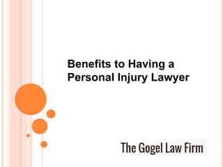 Benefits to Having a
Personal Injury Lawyer
 