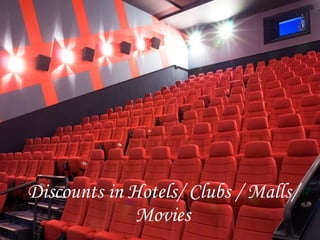 Discounts in Hotels/ Clubs / Malls/ Movies