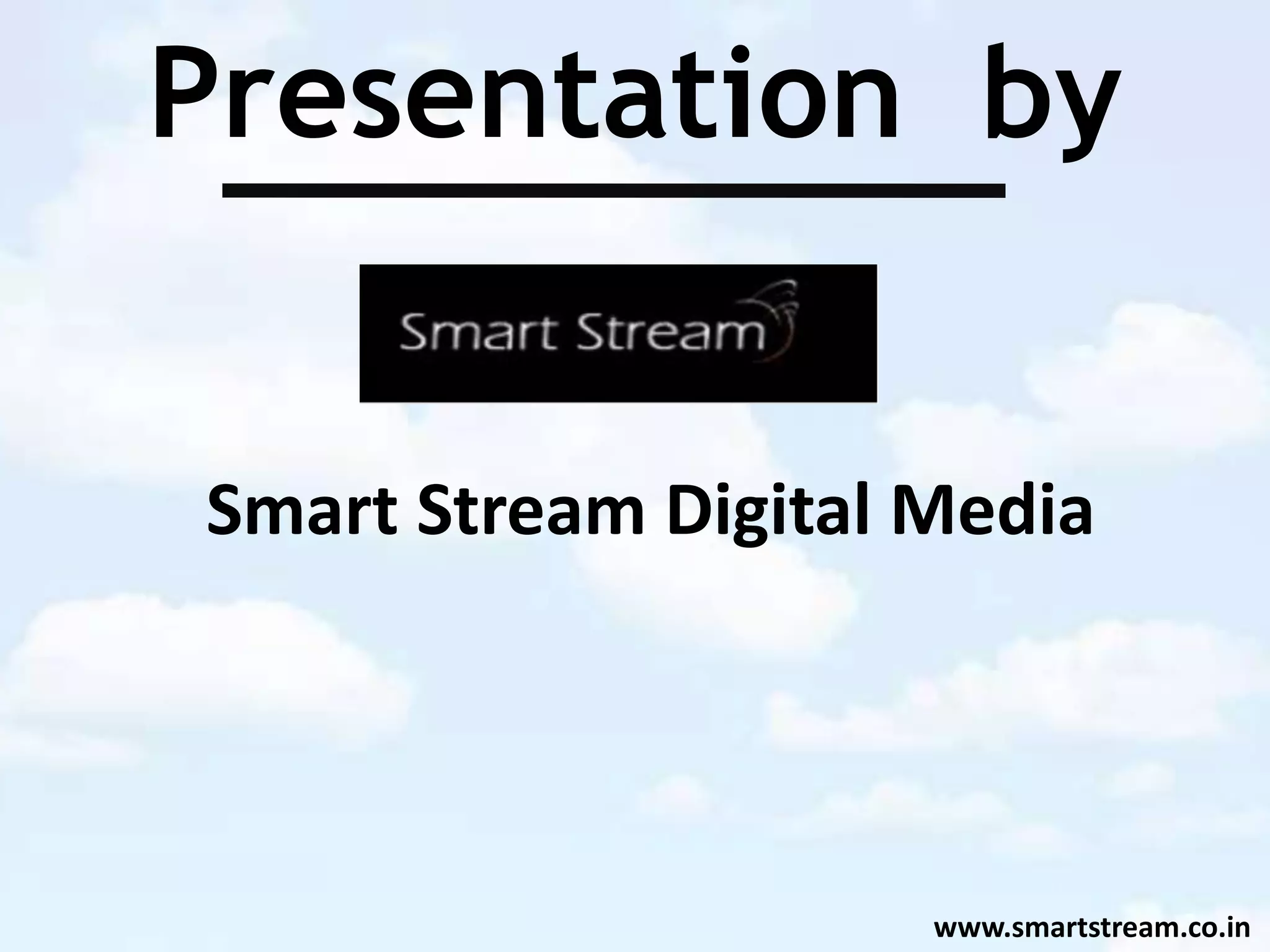 Presentation by
Smart Stream Digital Media
www.smartstream.co.in
 