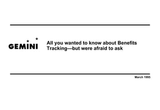 All you wanted to know about Benefits
Tracking—but were afraid to ask




                                    March 1995
 