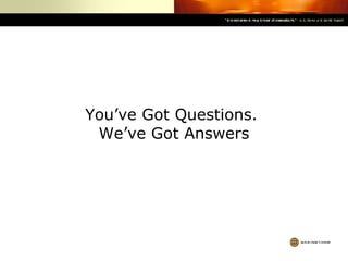 You’ve Got Questions.  We’ve Got Answers 