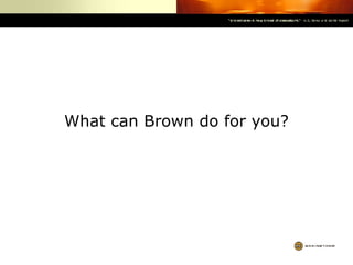 What can Brown do for you? 
