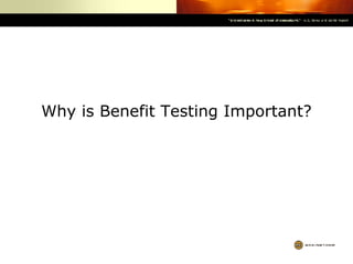 Why is Benefit Testing Important? 