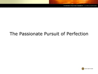 The Passionate Pursuit of Perfection 