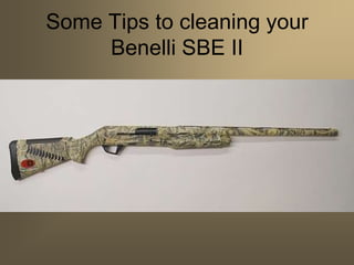 Some Tips to cleaning your Benelli SBE II 