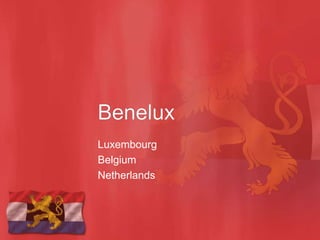 Luxembourg
Belgium
Netherlands
 