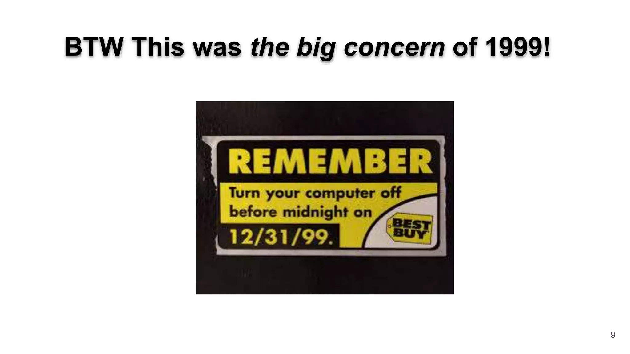 9 BTW This was the big concern of 1999! 