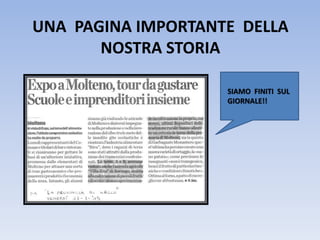 UNA PAGINA IMPORTANTE DELLA
NOSTRA STORIA
SIAMO FINITI SUL
GIORNALE!!
 