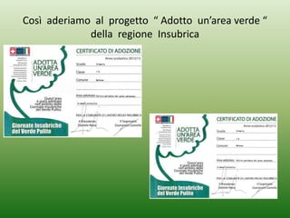 Così aderiamo al progetto “ Adotto un’area verde “
della regione Insubrica
 