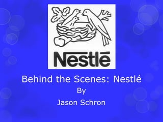 Behind the Scenes: Nestlé By Jason Schron 