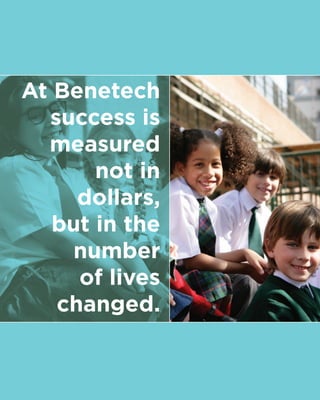At Benetech
  success is
  measured
       not in
     dollars,
   but in the
     number
     of lives
   changed.
 