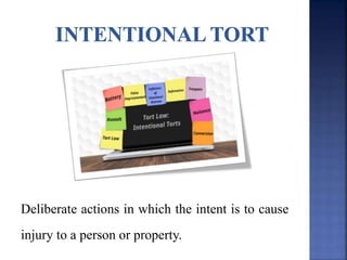 Deliberate actions in which the intent is to cause
injury to a person or property.
 