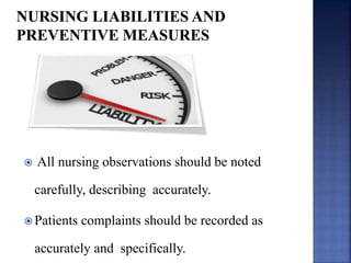  All nursing observations should be noted
carefully, describing accurately.
 Patients complaints should be recorded as
accurately and specifically.
 