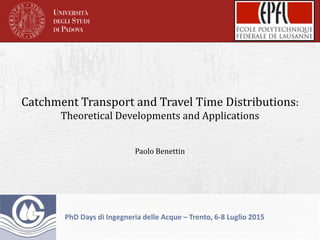 Catchment Transport and Travel Time Distributions:
Theoretical Developments and Applications
Paolo Benettin
PhD Days di In...