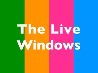 The Live
Windows
 